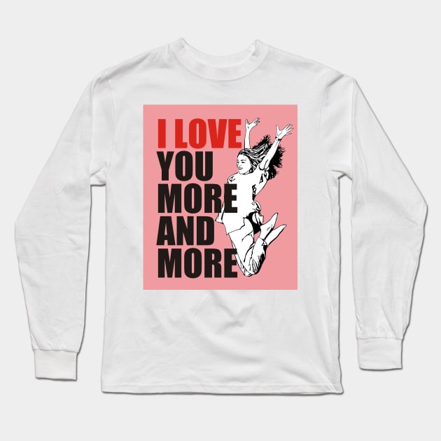 I Love You More and More Best Valentine's Day Gift Long Sleeve T-Shirt by ROSHARTWORK